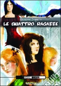 Le quattro ragazze libro di Zannetti Giuseppe