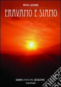 Eravamo e siamo libro di Leone Rita