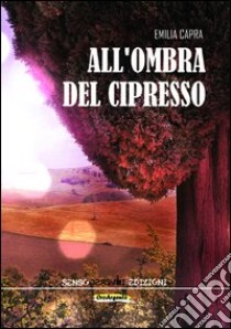 All'ombra del cipresso libro di Capra Emilia