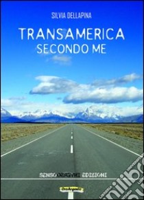 Transamerica secondo me. Appunti di un percorso illogico libro di Dellapina Silvia