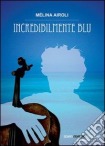 Incredibilmente blu libro di Airoli Mélina