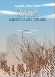 Lubana. Quando è il cuore a decidere libro di Mangone Pasquale