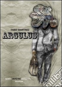 Argulus, una raccolta di racconti libro di Martinez Fabio