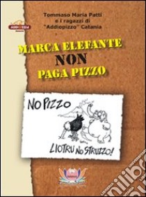 Marca elefante non paga pizzo libro di Patti Tommaso M.; Rampin N. (cur.)