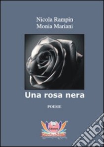 Una rosa nera libro di Rampin Nicola; Mariani Monia