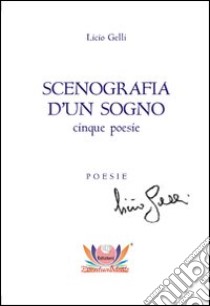 Scenografia d'un sogno. 5 poesie libro di Gelli Licio; Rampin N. (cur.); Mariani M. (cur.)