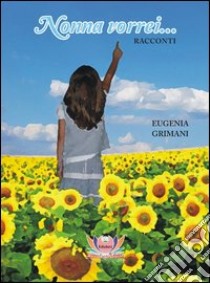 Nonna vorrei... libro di Grimani Eugenia; Rampin N. (cur.)