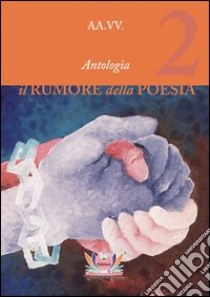 Il rumore della poesia. Vol. 2 libro di Rampin N. (cur.)