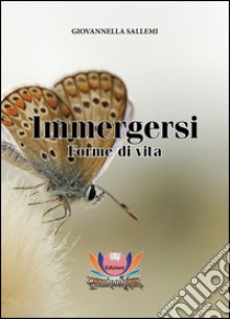Immergersi. Forme di vita libro di Sallemi Giovannella; Rampin N. (cur.); Mariani M. (cur.)