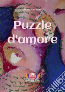 Puzzle d'amore libro di Rampin Nicola; Gelli L. (cur.); Castellani F. (cur.); Rampin N. (cur.)