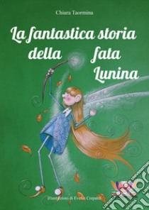 La fantastica storia della fata Lunina libro di Taormina Chiara; Rampin N. (cur.)