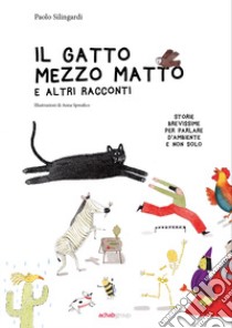 Il gatto mezzo matto e altri racconti libro di Silingardi Paolo