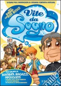 Vite da sogno. Sussidio per l'animazione di itinerari formativi annuali. Con CD-ROM libro di Dall'O Paolo; Gugelmo Francesca; Quattrina Elisa