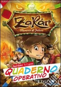 Zakar. Memorie di futuro. Quaderno operativo. Bambini 5-7 anni libro