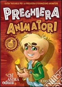 Preghiera animatori. Guida tascabile per la preghiera degli animatori libro