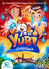 Yubi. I custodi delle luci. Sussidio estivo per l'animazione e la formazione in campi estivi, estate ragazzi, grest, oratorio. Con Contenuto digitale per accesso on line libro di Oragiovane onlus (cur.)