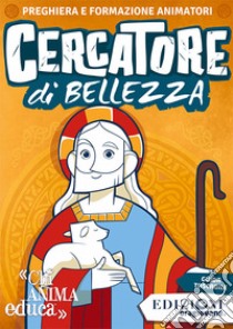 Cercatore di bellezza. Preghiera e formazione animatori libro di Oragiovane onlus (cur.)