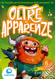 Oltre le apparenze. Sussidio di formazione per animatori libro di Oragiovane onlus (cur.)