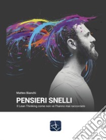 Pensieri snelli. Il Lean Thinking come non ve l'hanno mai raccontato libro di Bianchi Matteo; Pesce F. (cur.)