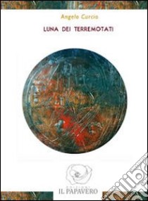 Luna dei terremotati libro di Curcio Angelo