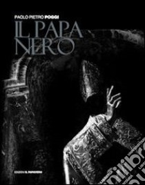 Il papa nero libro di Poggi Paolo P.