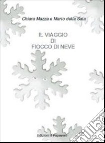 Il viaggio di fiocco di neve libro di Mazza Chiara