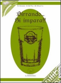 Birrando... Si impara!!! libro di Arnese Salvatore; De Feo Antonio; Maietta Marco