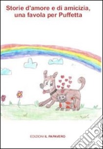 Storie di amore e di amicizia. Una favola per Puffetta. Ediz. illustrata libro