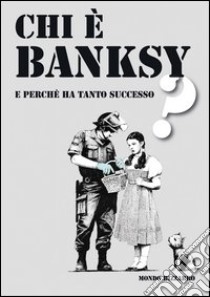 Chi è Banksy? E perché ha tanto successo? Ediz. illustrata libro di Arnaldi Valeria