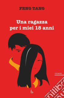 Una ragazza per i miei 18 anni libro di Feng Tang