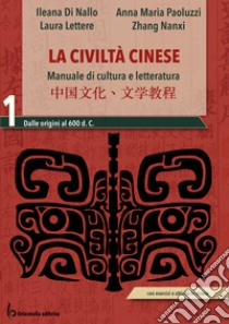 Civiltà cinese. Manuale di cultura e letteratura. Per le Scuole superiori. Con espansione online (La). Vol. 1: Dalle origini al 600 d.C. libro