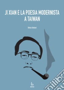 Ji Xian e la poesia modernista a Taiwan libro di Schiavi Silvia