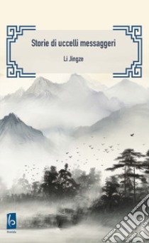 Storie di uccelli messaggeri libro di Li Jingze