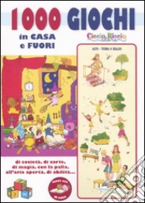 Mille giochi in casa e fuori di società, di carte, di magia, con la palla all'aria aperta, di abilità.... Ediz. illustrata libro