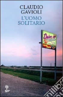 L'uomo solitario libro di Gavioli Claudio