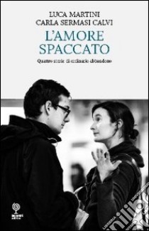 L'amore spaccato libro di Martini Luca; Sermasi Calvi Carla