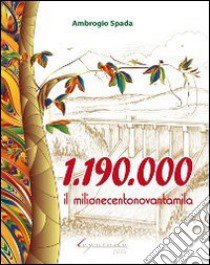 1.190.000. Il milionecentonovantamila libro di Spada Ambrogio