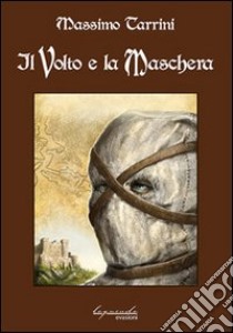 Il volto e la maschera libro di Tarrini Massimo