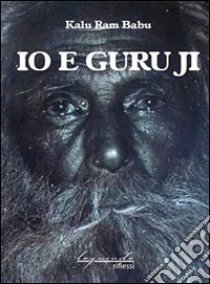 Io e Guru Ji libro di Kalu Ram Babu