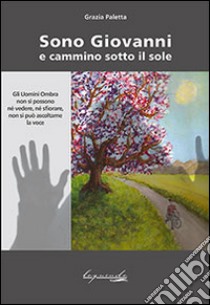 Sono Giovanni e cammino sotto il sole libro di Paletta Grazia