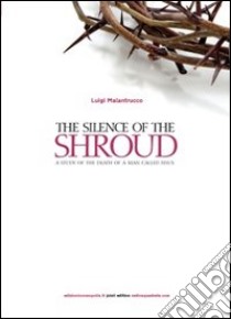 Il silenzio della Sindone. Analisi della morte di un uomo chiamato Gesù. Ediz. inglese libro di Malantrucco Luigi