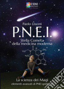 PNEI. Stella cometa della medicina moderna. La scienza dei magi. Elementi avanzati di PNEI spirituale libro di Lissoni Paolo