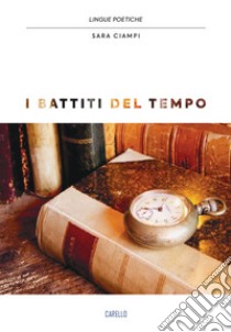 I battiti del tempo libro di Ciampi Sara