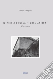 Il mistero della «torre antica» libro di Gargiulo Franco