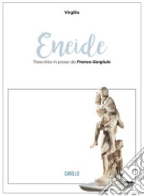 Eneide. Trascritta in prosa da Franco Gargiulo libro di Virgilio; Gargiulo F. (cur.)