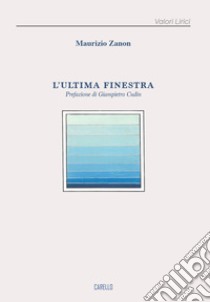 L'ultima finestra libro di Zanon Maurizio