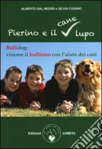 Pierino e il cane lupo. Bullidog: vincere il bullismo con l'aiuto dei cani libro di Dal Negro Alberto; Fusaro Silvia