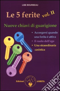 Le 5 ferite. Nuove chiavi di guarigione. Vol. 2 libro di Bourbeau Lise