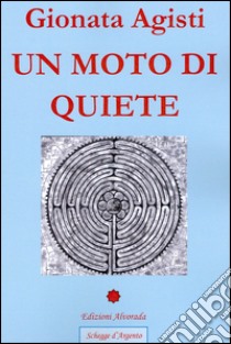 Un moto di quiete libro di Agisti Gionata