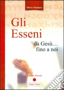 Gli Esseni da Gesù... fino a noi libro di Manitara Olivier